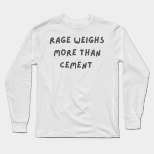 Rage weighs more than cement inspirational Long Sleeve T-Shirt